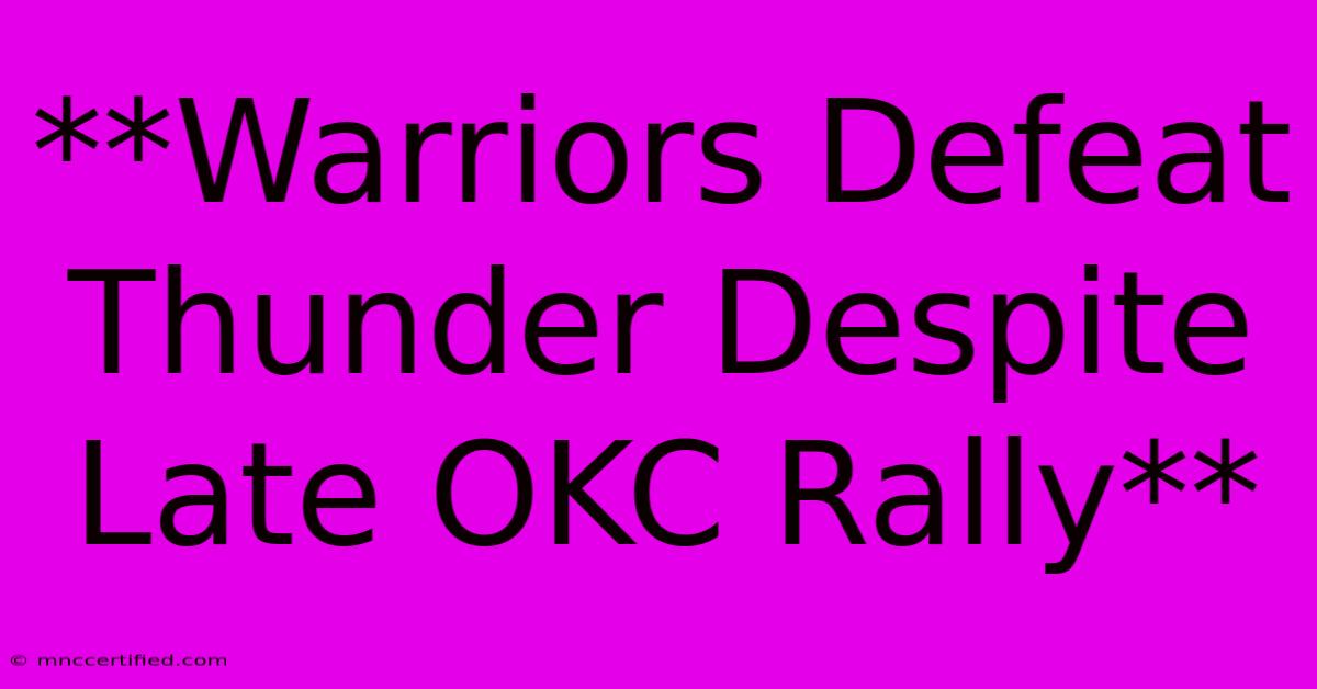 **Warriors Defeat Thunder Despite Late OKC Rally**