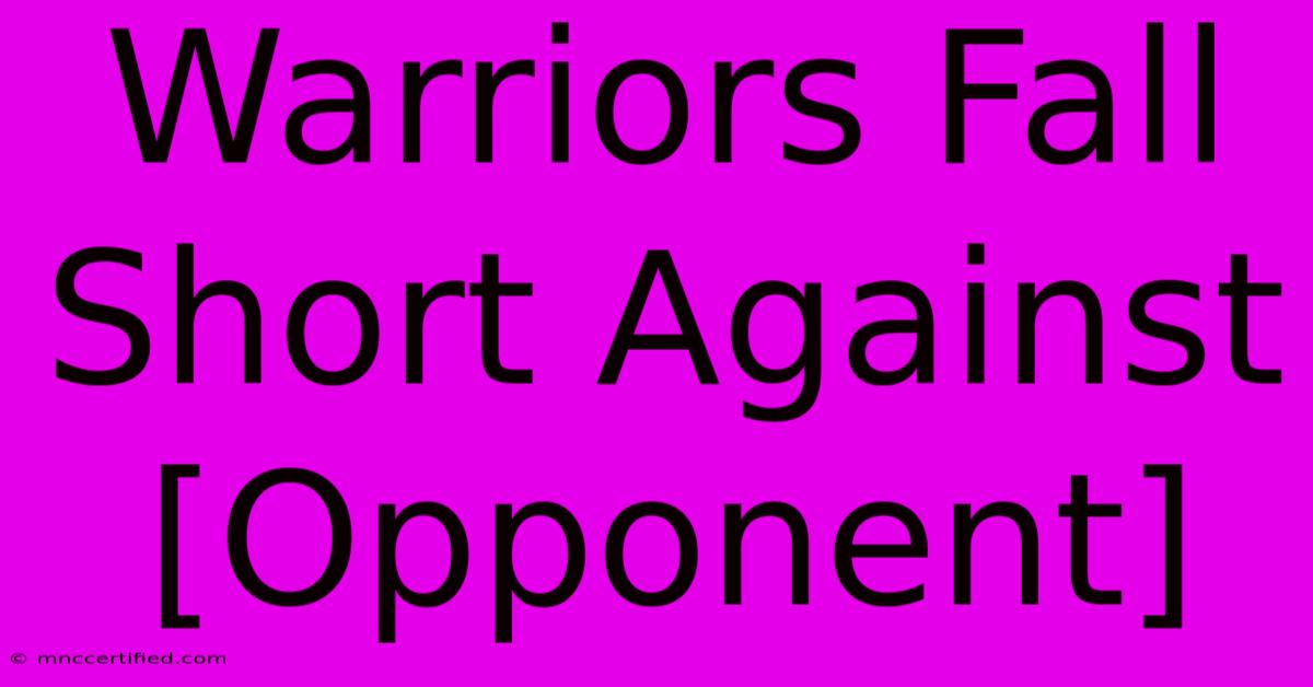 Warriors Fall Short Against [Opponent]