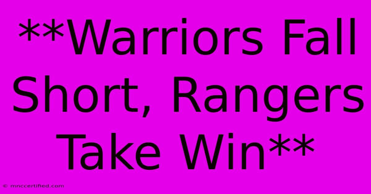 **Warriors Fall Short, Rangers Take Win**