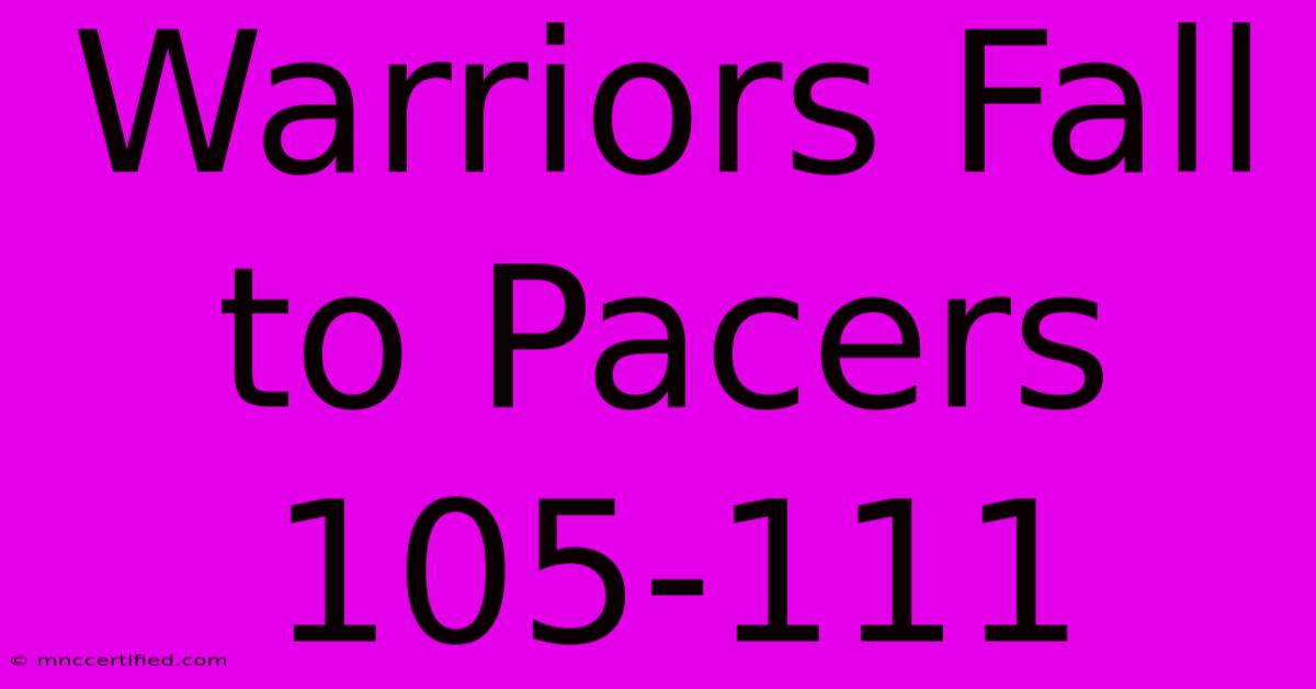 Warriors Fall To Pacers 105-111