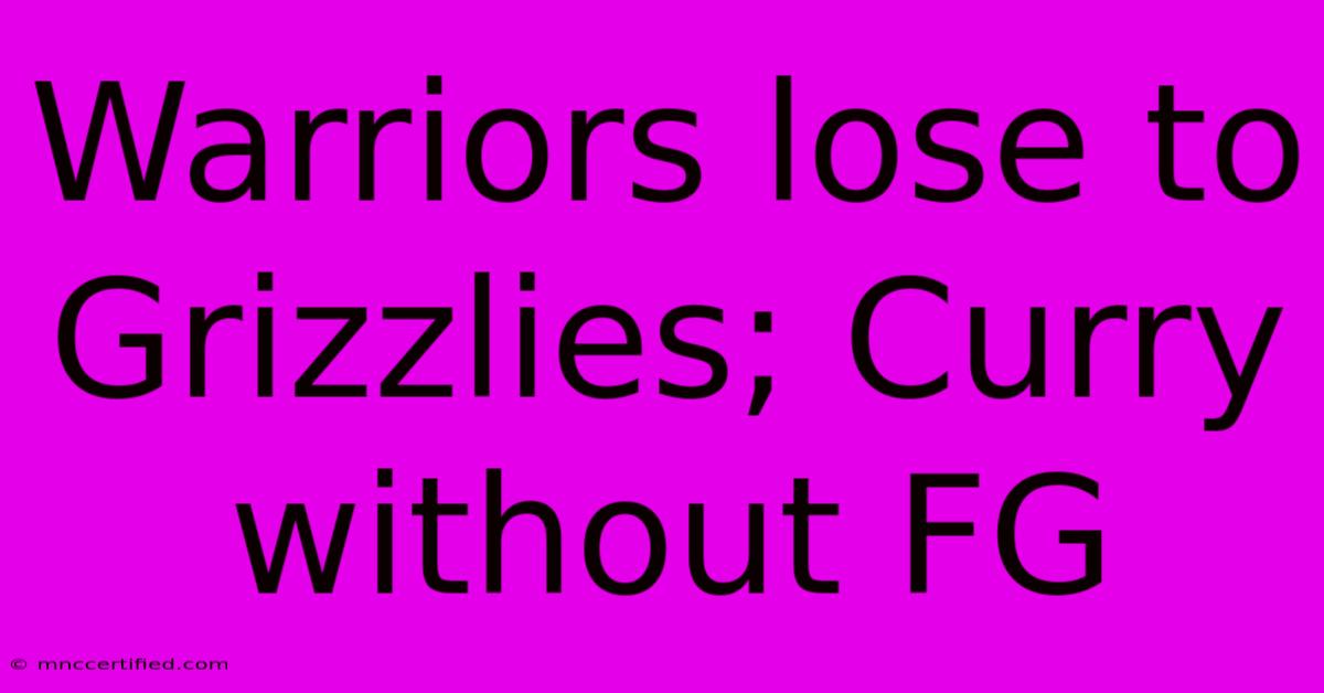 Warriors Lose To Grizzlies; Curry Without FG