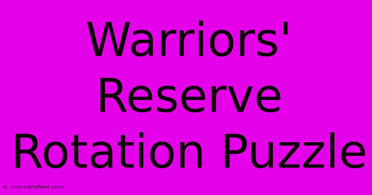 Warriors' Reserve Rotation Puzzle