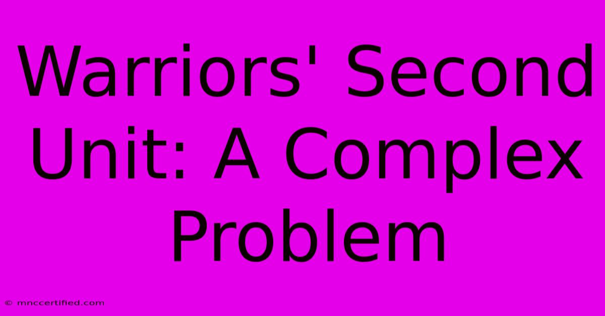 Warriors' Second Unit: A Complex Problem