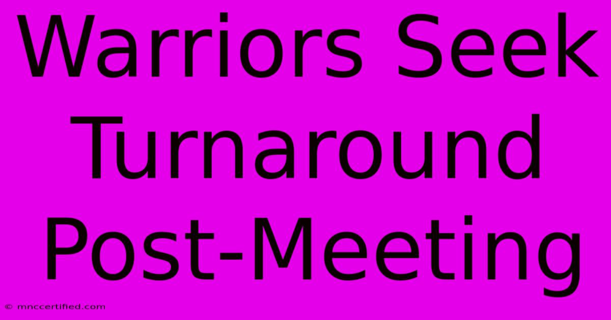 Warriors Seek Turnaround Post-Meeting