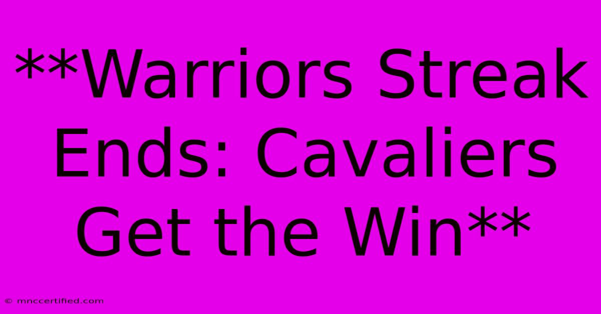 **Warriors Streak Ends: Cavaliers Get The Win**