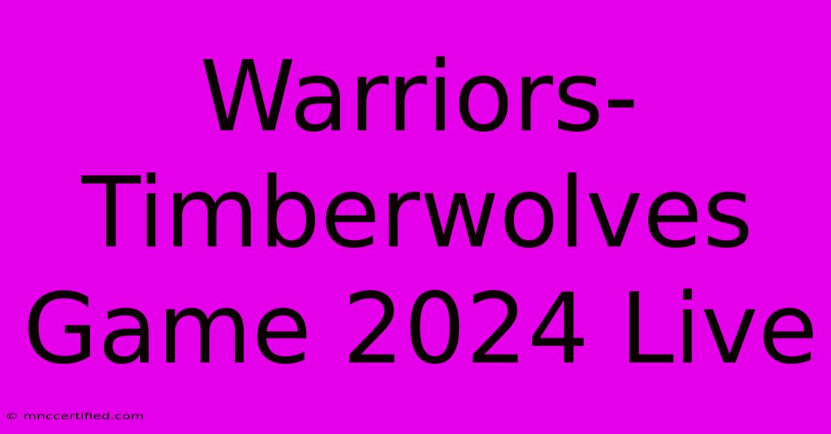 Warriors-Timberwolves Game 2024 Live