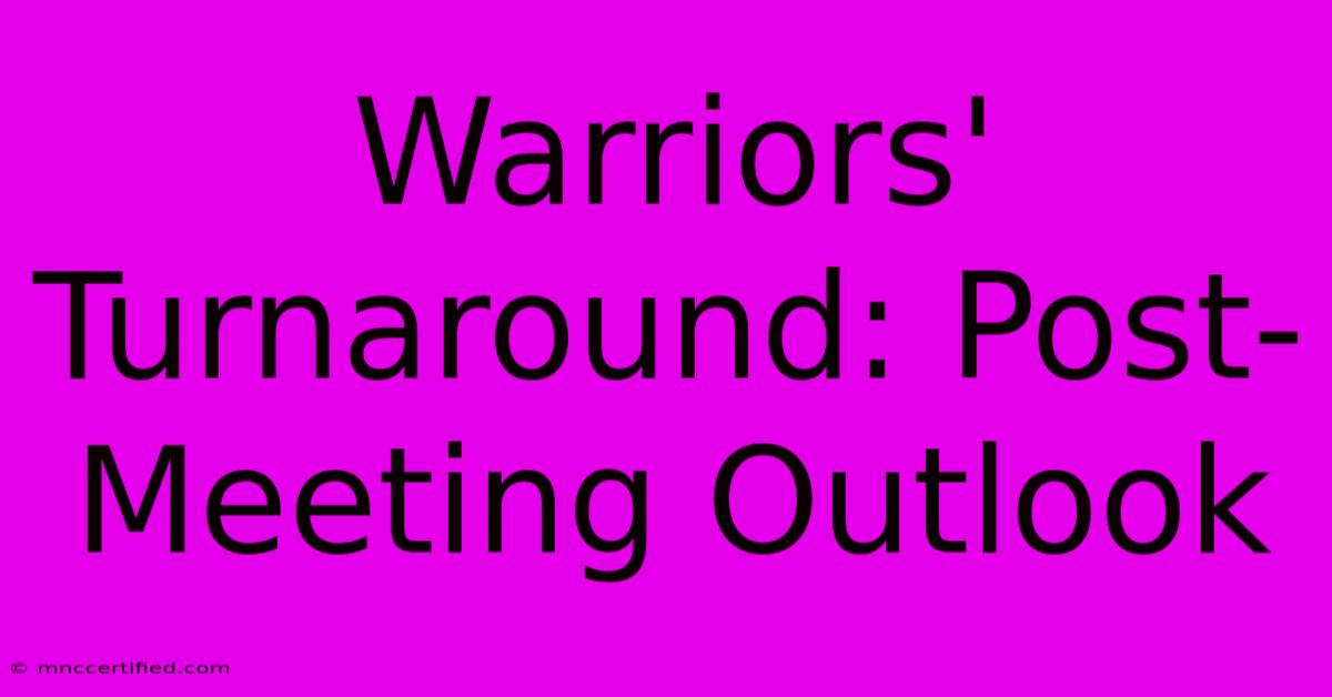 Warriors' Turnaround: Post-Meeting Outlook