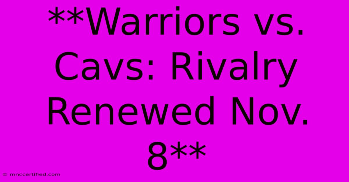 **Warriors Vs. Cavs: Rivalry Renewed Nov. 8**