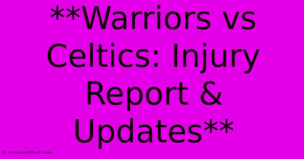 **Warriors Vs Celtics: Injury Report & Updates**