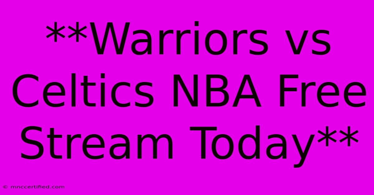 **Warriors Vs Celtics NBA Free Stream Today**