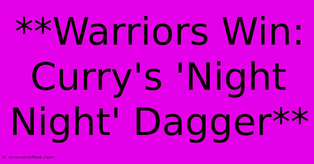 **Warriors Win: Curry's 'Night Night' Dagger**