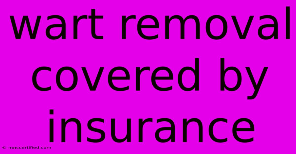 Wart Removal Covered By Insurance