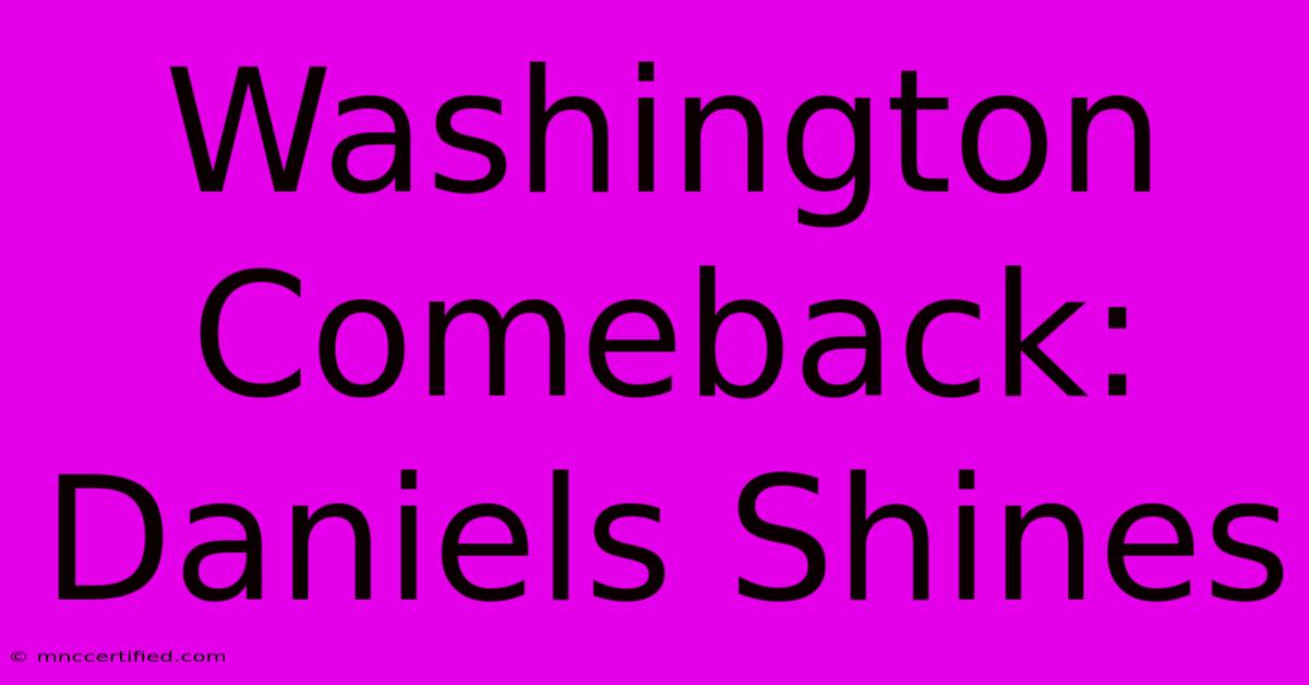 Washington Comeback: Daniels Shines