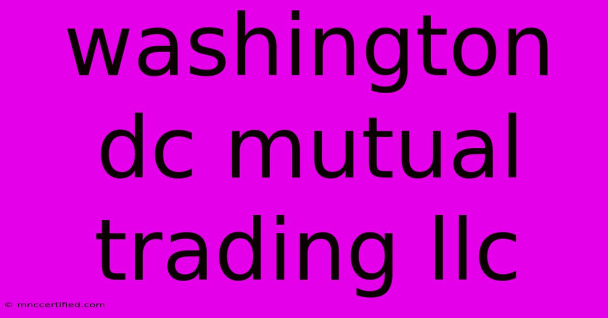 Washington Dc Mutual Trading Llc