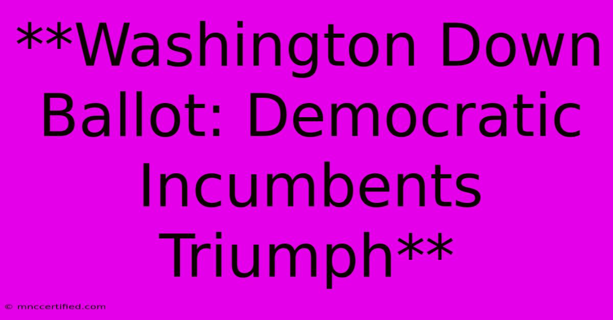 **Washington Down Ballot: Democratic Incumbents Triumph** 