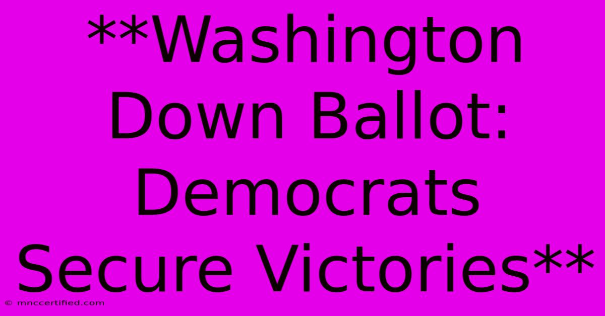 **Washington Down Ballot: Democrats Secure Victories**