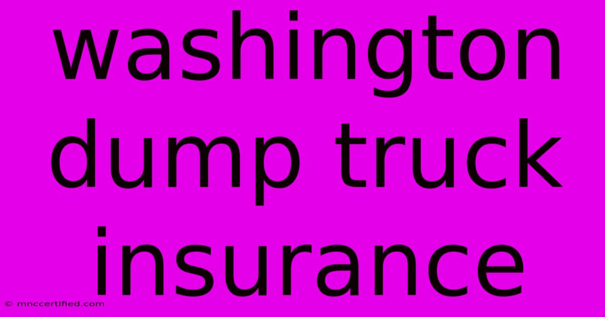 Washington Dump Truck Insurance