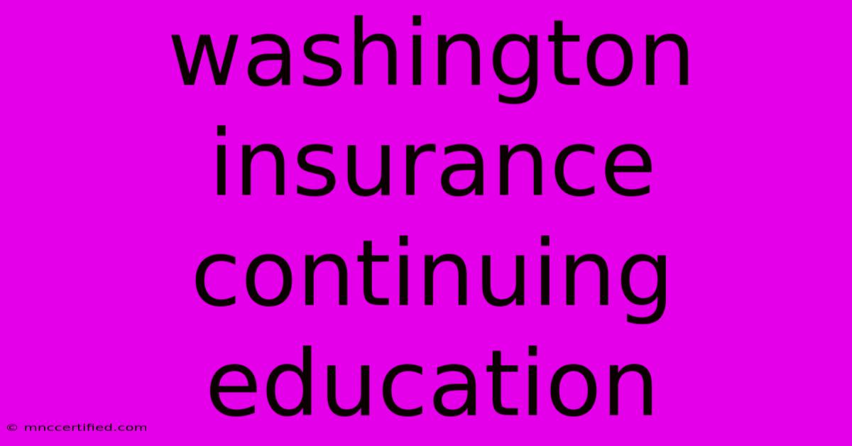 Washington Insurance Continuing Education