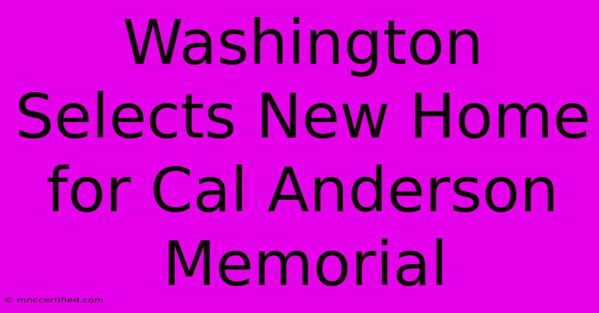 Washington Selects New Home For Cal Anderson Memorial