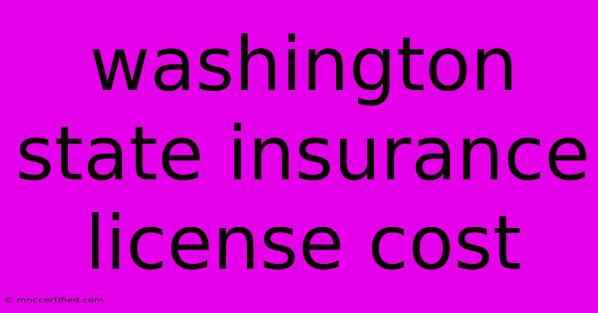 Washington State Insurance License Cost