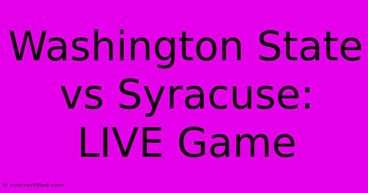 Washington State Vs Syracuse: LIVE Game