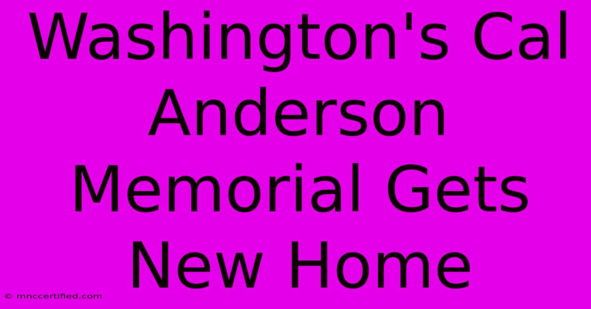 Washington's Cal Anderson Memorial Gets New Home