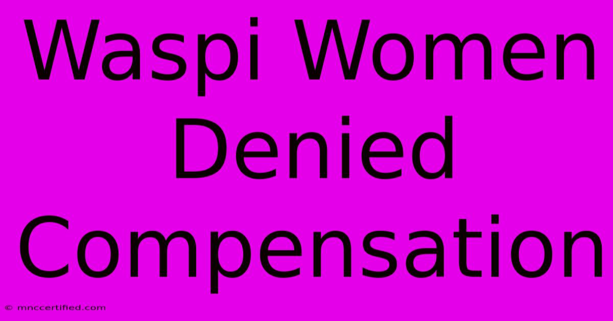 Waspi Women Denied Compensation