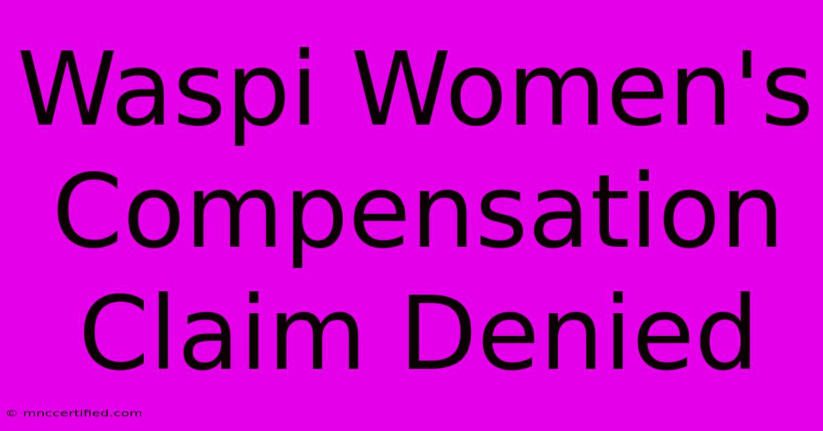 Waspi Women's Compensation Claim Denied