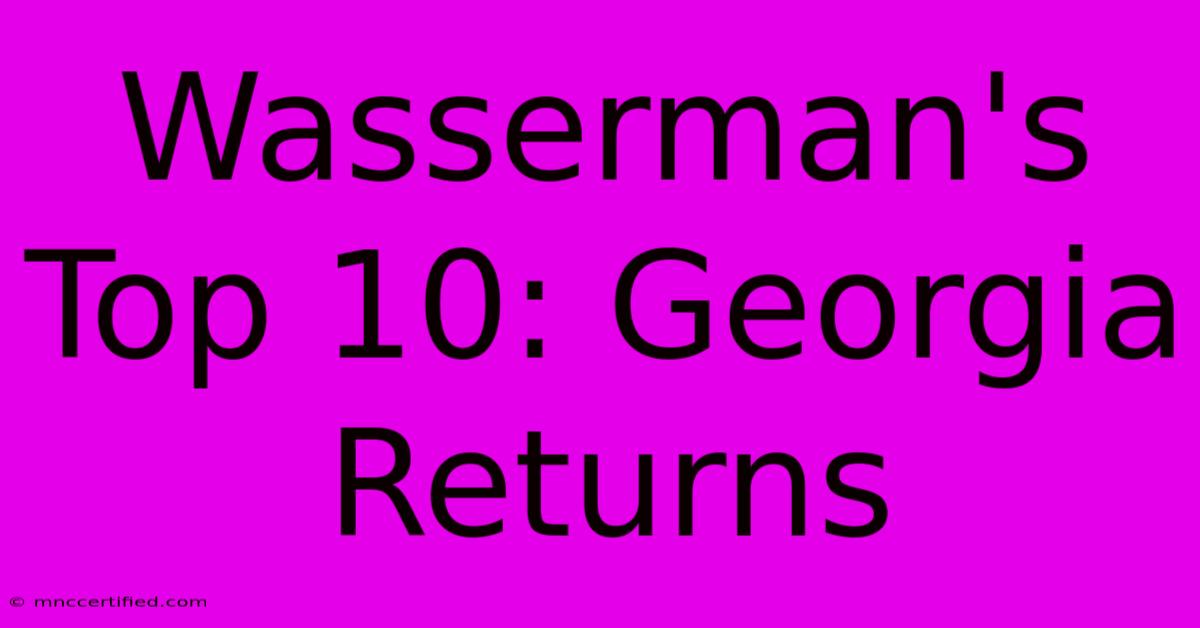 Wasserman's Top 10: Georgia Returns