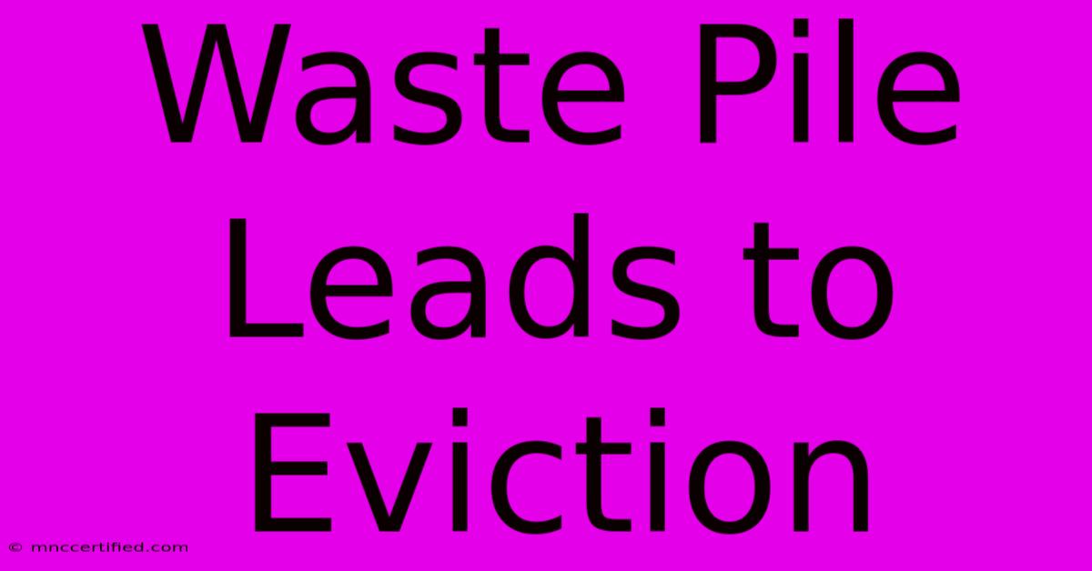 Waste Pile Leads To Eviction