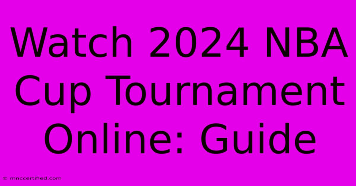 Watch 2024 NBA Cup Tournament Online: Guide