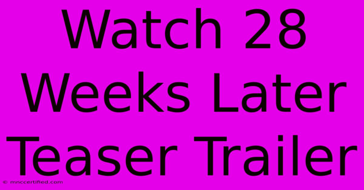 Watch 28 Weeks Later Teaser Trailer