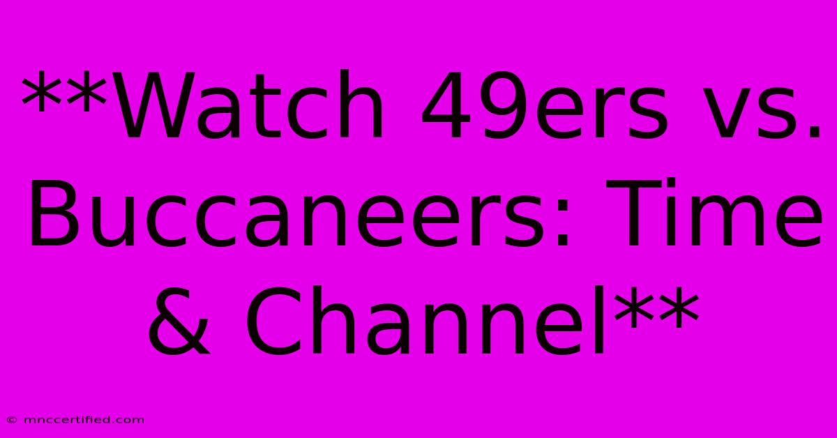 **Watch 49ers Vs. Buccaneers: Time & Channel**