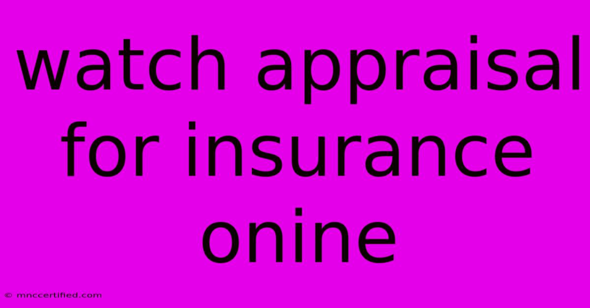 Watch Appraisal For Insurance Onine