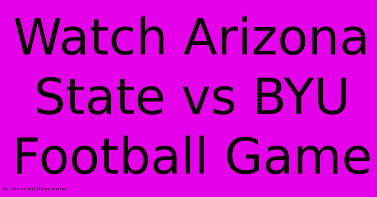 Watch Arizona State Vs BYU Football Game