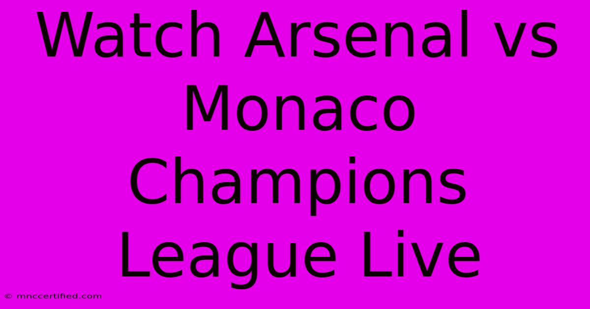 Watch Arsenal Vs Monaco Champions League Live