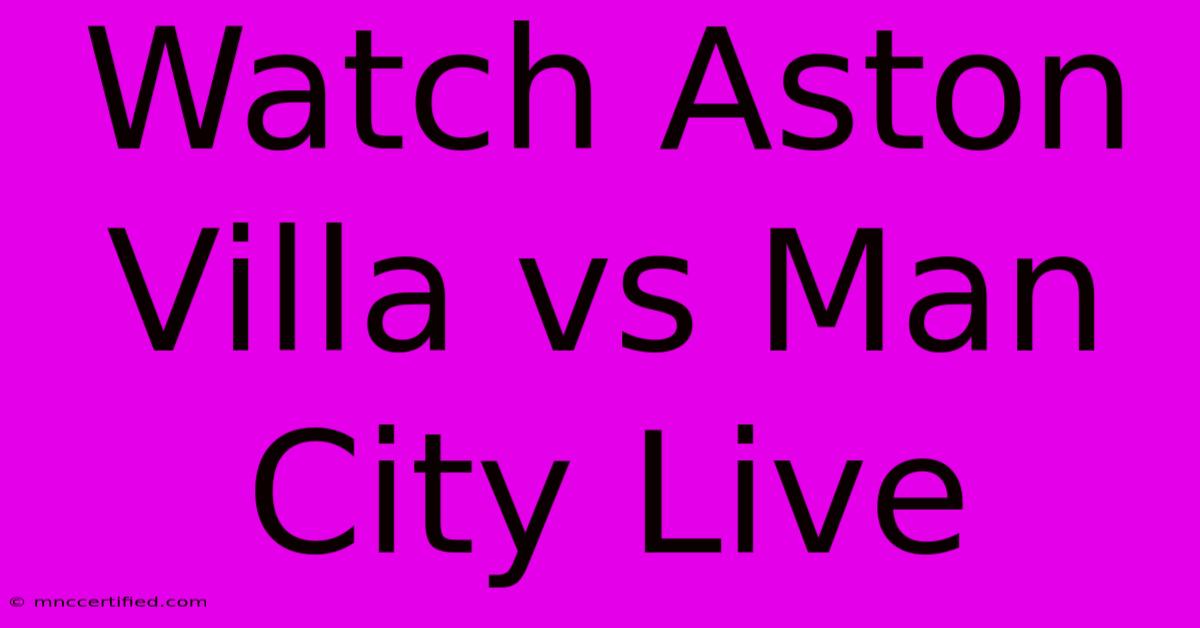 Watch Aston Villa Vs Man City Live