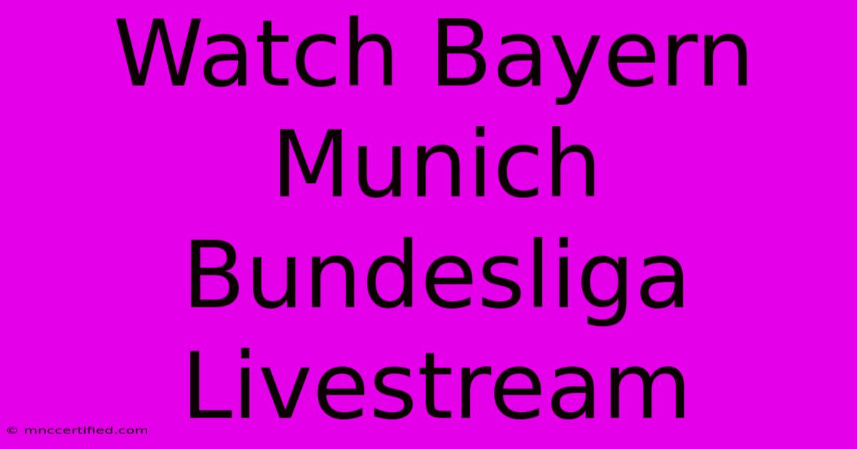 Watch Bayern Munich Bundesliga Livestream