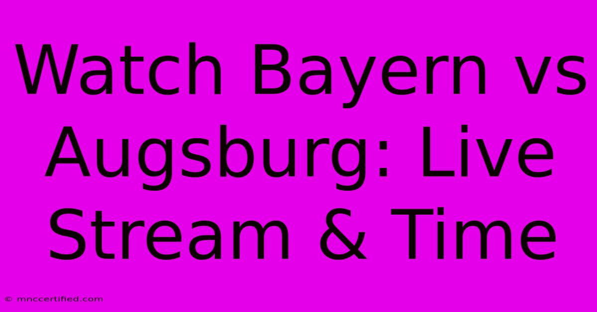 Watch Bayern Vs Augsburg: Live Stream & Time