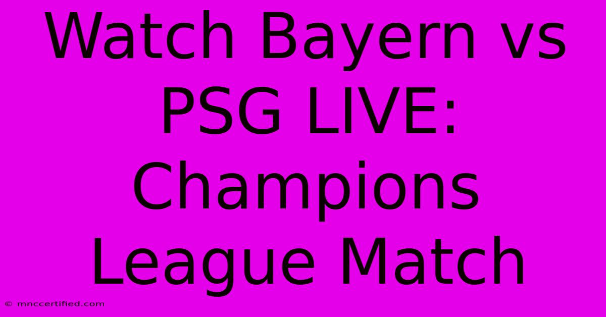 Watch Bayern Vs PSG LIVE: Champions League Match