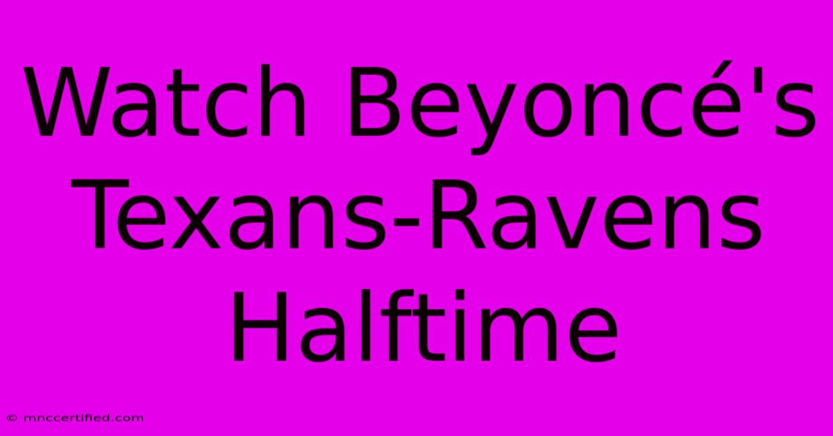 Watch Beyoncé's Texans-Ravens Halftime