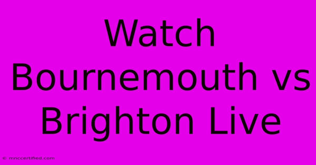 Watch Bournemouth Vs Brighton Live