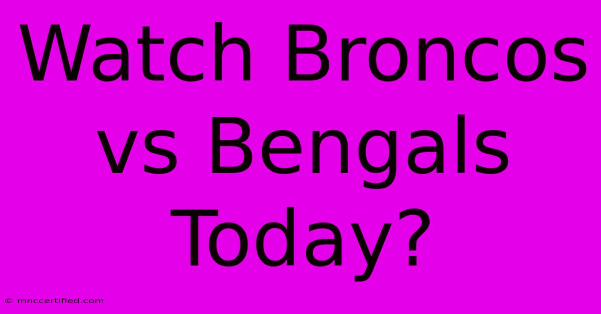 Watch Broncos Vs Bengals Today?