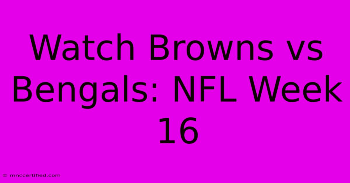 Watch Browns Vs Bengals: NFL Week 16