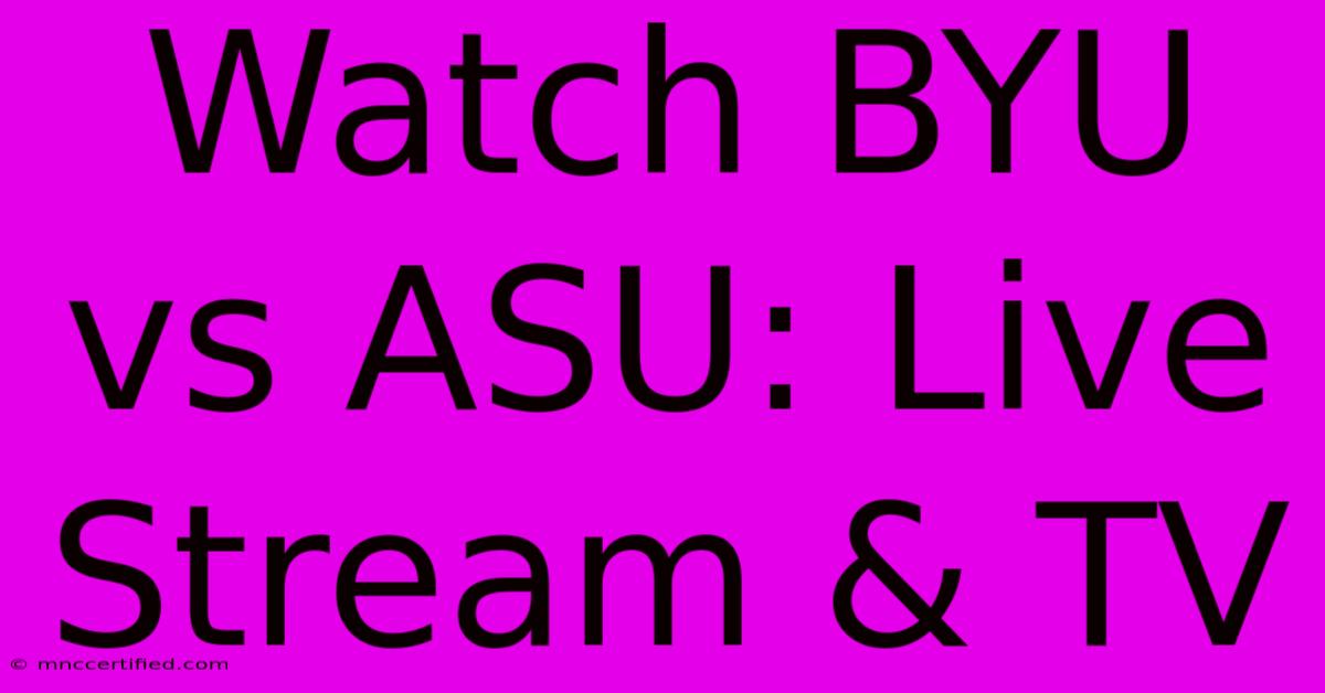 Watch BYU Vs ASU: Live Stream & TV