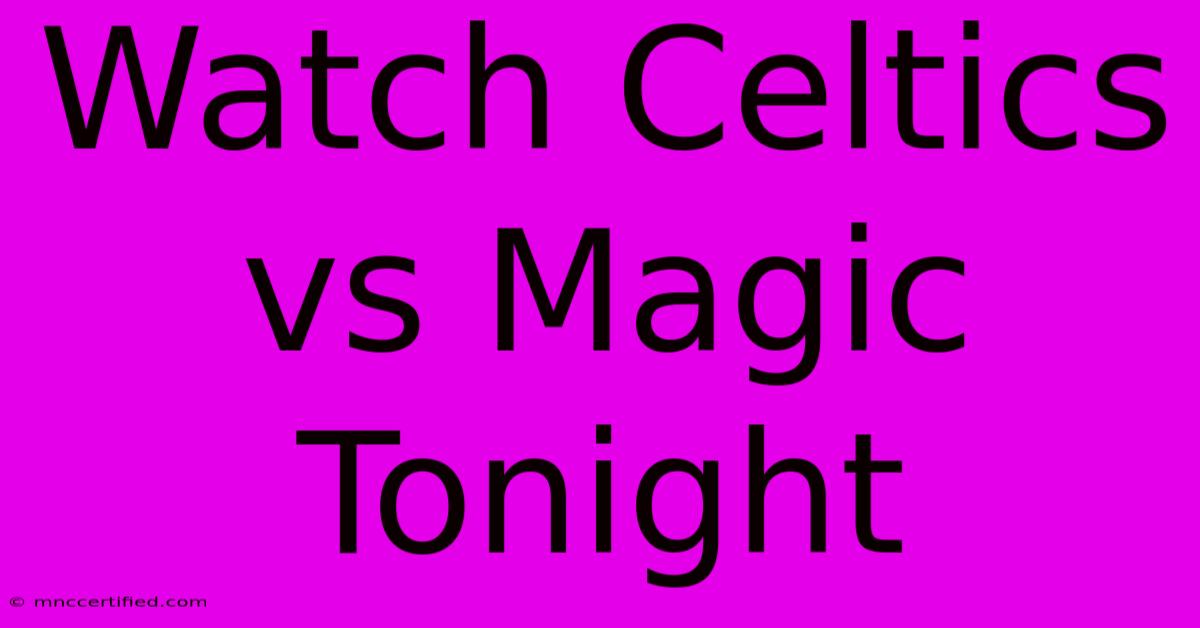 Watch Celtics Vs Magic Tonight