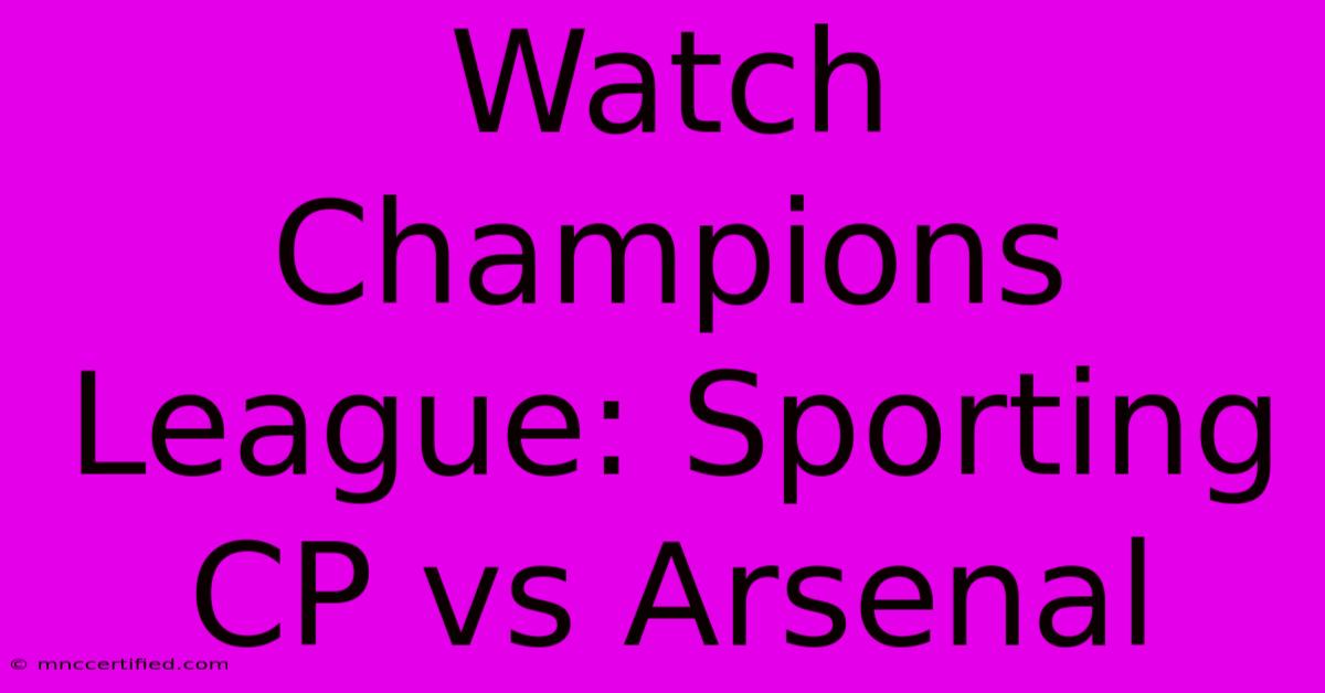 Watch Champions League: Sporting CP Vs Arsenal