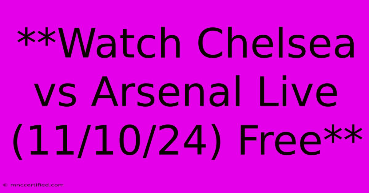 **Watch Chelsea Vs Arsenal Live (11/10/24) Free**