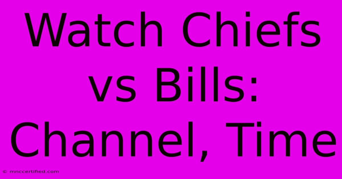 Watch Chiefs Vs Bills: Channel, Time