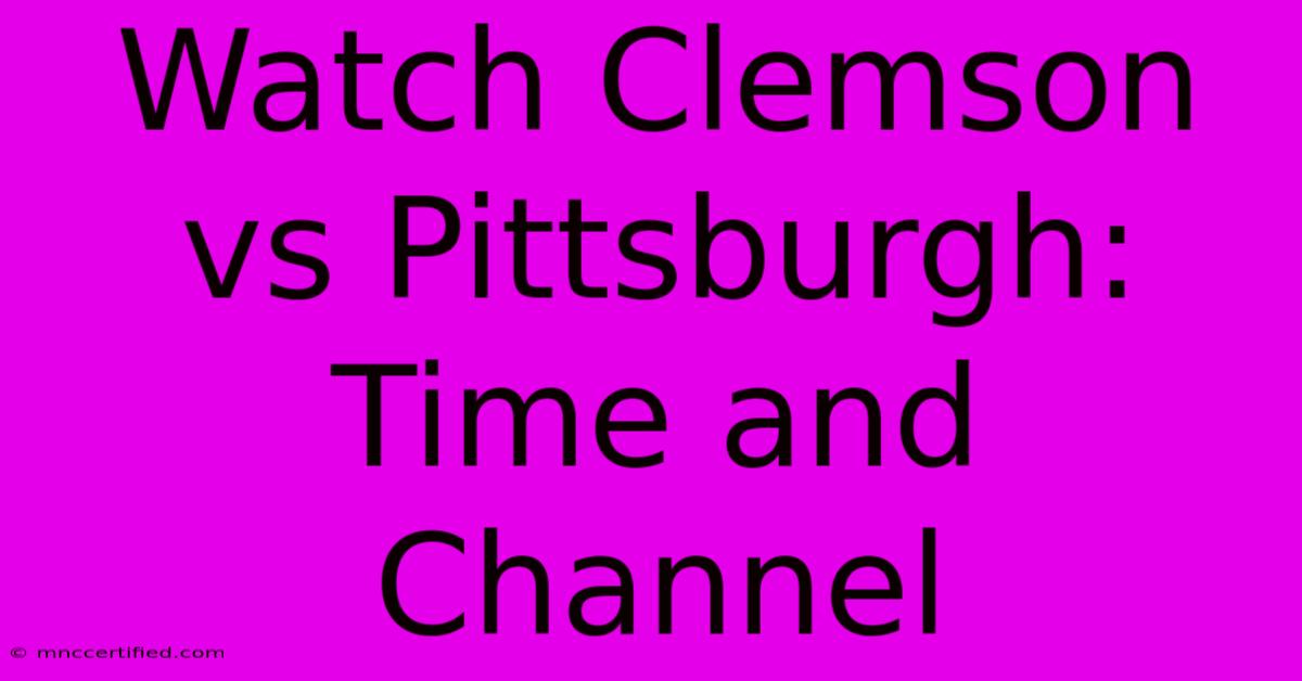 Watch Clemson Vs Pittsburgh: Time And Channel